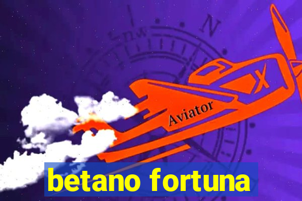 betano fortuna